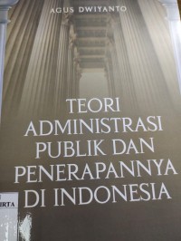 Teori Administrasi Publik Dan Penerapannya Di Indonesia