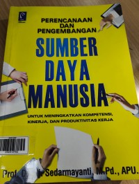 Perencanaan Dan Pengembangan Sumber Daya Manusia Untuk Meningkatka Kompetensi Kinerja Dan Produktivitasi Kerja