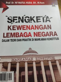 Sengketa Kewenangan Lembaga Negara Dalam Teori dan Praktik di Mahkamah Konsititusi