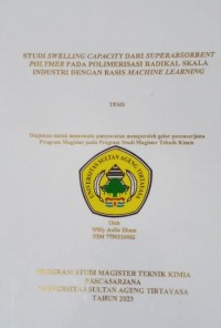 STUDI SWELLING CAPACITY DARI SUPERABSORBENT POLYMER PADA POLIMERISASI RADIKAL SKALA INDUSTRI DENGAN BASIS MACHINE LEARNING (tesis)