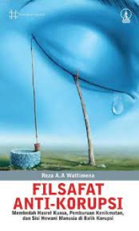 FILSAFAT ANTI KORUPSI : MEMBEDAH HASRAT KUASA, PEMBURUAN KENIKMATAN, & SISI HEWANI DI BALIK KORUPSI