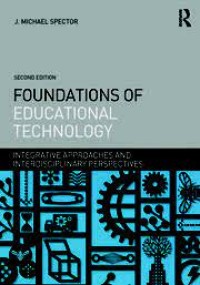 FOUNDATIONS OF EDUCATIONAL TECHNOLOGY : INTEGRATIVE APPROACHES & INTERDISCIPLINARY PERSPECTIVES